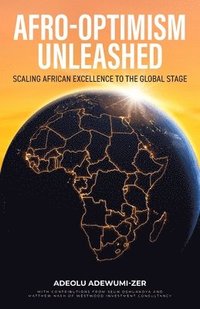 bokomslag Afro-Optimism Unleashed: Scaling African excellence to the global stage