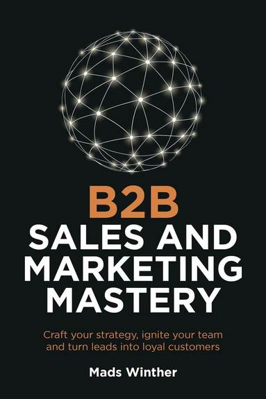 bokomslag B2B Sales and Marketing Mastery