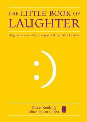 Dave Keeling, Ian Gilbert - The Little Book of Laughter: Using Humour as a Tool to Engage and Motivate All Learners, Inbunden