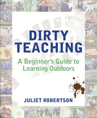 Juliet Robertson, Ian Gilbert - Dirty Teaching, Häftad