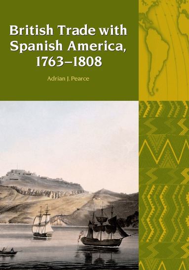 Adrian J. Pearce - British Trade with Spanish America, 1763-1808, Häftad