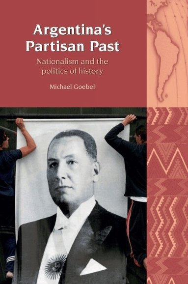 Michael Goebel - Argentina’s Partisan Past, Häftad