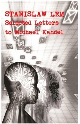 Stanislaw Lem: Selected Letters to Michael Kandel 1