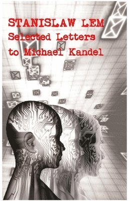 Stanislaw Lem - Stanislaw Lem: Selected Letters to Michael Kandel, Inbunden