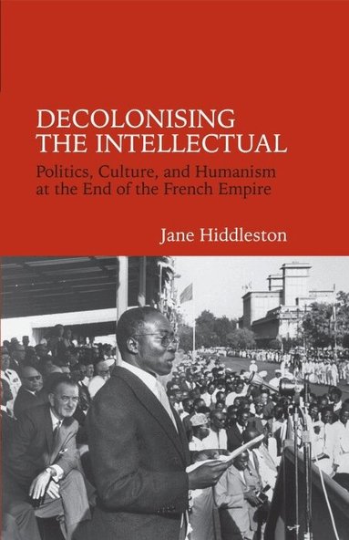 Jane Hiddleston - Decolonising the Intellectual, Inbunden