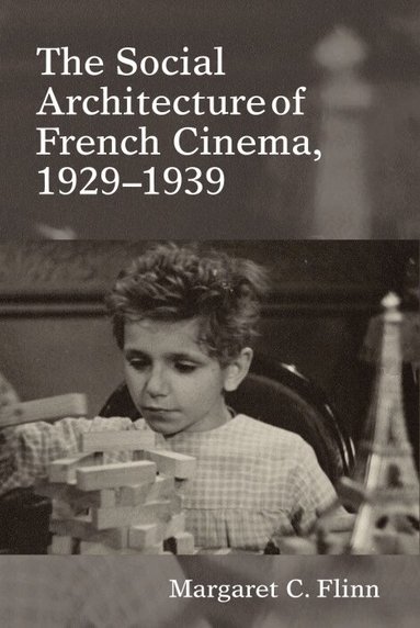 Margaret C. Flinn - The Social Architecture of French Cinema, Inbunden