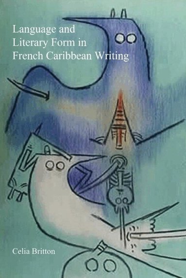 Celia Britton - Language and Literary Form in French Caribbean Writing, Inbunden