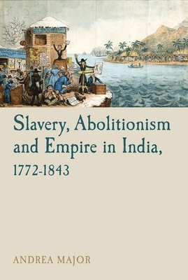 bokomslag Slavery, Abolitionism and Empire in India, 17721843