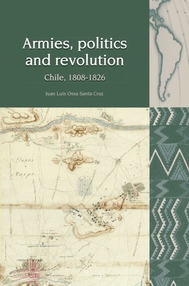 Juan Luis Ossa Santa Cruz - Armies, Politics and Revolution, Inbunden