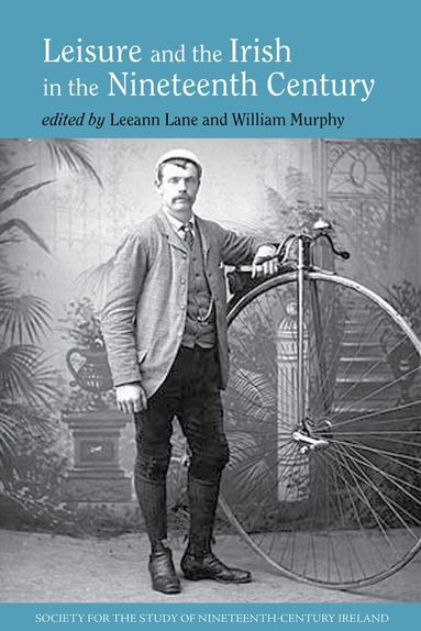 Leeann Lane, William Murphy - Leisure and the Irish in the Nineteenth Century, Inbunden