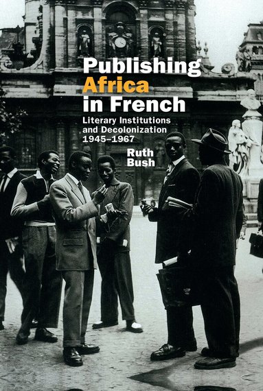 Ruth Bush - Publishing Africa in French, Inbunden