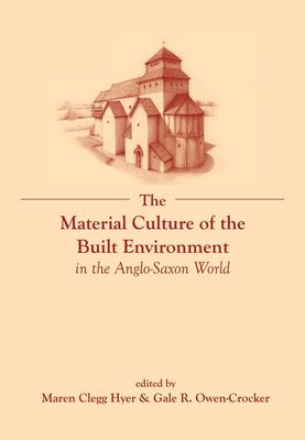 bokomslag The Material Culture of the Built Environment in the Anglo-Saxon World