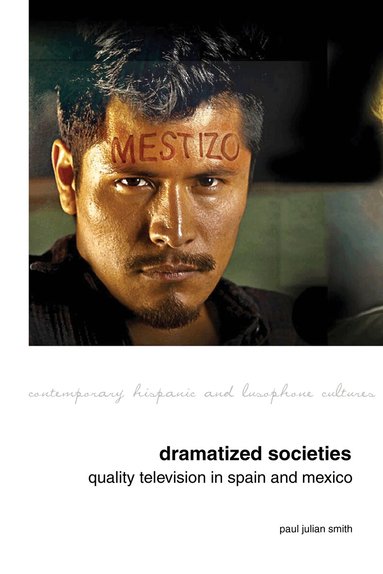 Paul Julian Smith - Dramatized Societies: Quality Television in Spain and Mexico, Inbunden