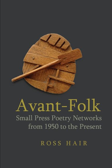 Ross Hair - Avant-Folk: Small Press Poetry Networks from 1950 to the Present, Inbunden