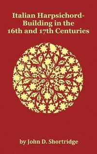 bokomslag Italian Harpsichord-Building in the 16th and 17th Centuries - Fully Illustrated
