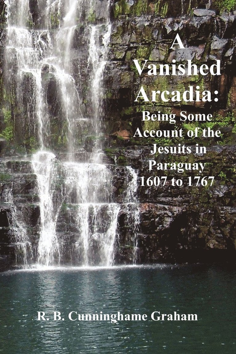 R.B. Cunninghame Graham, R. B. Cunningham Graham - Vanished Arcadia, Häftad