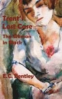 E. C. Bentley - Trent's Last Case - The Woman in Black, Inbunden
