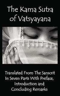 bokomslag The Kama Sutra of Vatsyayana - Translated From The Sanscrit In Seven Parts With Preface, Introduction and Concluding Remarks