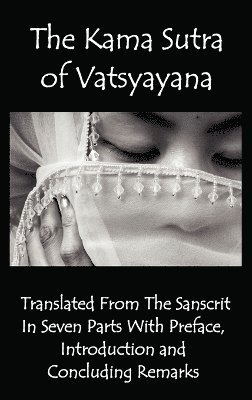 Vatsyayana - Kama Sutra of Vatsyayana - Translated From The Sanscrit In Seven Parts With Preface, Introduction and Concluding Remarks, Inbunden