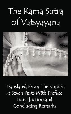 The Kama Sutra of Vatsyayana - Translated From The Sanscrit In Seven Parts With Preface, Introduction and Concluding Remarks 1
