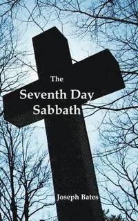 bokomslag The Seventh Day Sabbath, a Perpetual Sign from the Beginning, to the Entering Into the Gates of the Holy City According to the Commandment