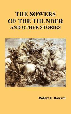 Robert Howard, Sir Howard, Robert - Sowers of the Thunder and Other Stories, Inbunden
