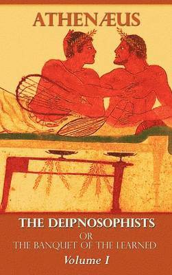 The Deipnosophists, or Banquet of the Learned 1