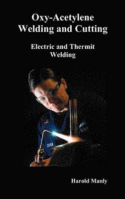 &quot;Oxy-Acetylene Welding and Cutting, Electric and Thermit Welding, Together with Related Methods and Materials Used in Metal Working and The Oxygen Process for Removal of Carbon,&quot; (fully 1