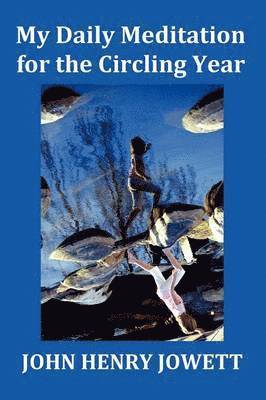 John Henry Jowett - My Daily Meditation for the Circling Year - with Index of Bible Verses, Häftad