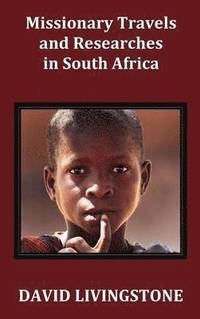 bokomslag Missionary Travels and Researches in South Africa; Including a Sketch of Sixteen Years' Residence in the Interior of Africa, and a Journey from the Cape of Good Hope to Loanda on the West Coast; Th...