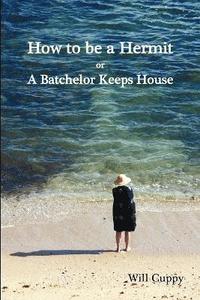 bokomslag How to be a Hermit, or a Batchelor Keeps House