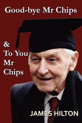 James Hilton - Good-Bye, Mr. Chips & To You, Mr. Chips, Häftad