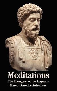 bokomslag Meditations - The Thoughts of the Emperor Marcus Aurelius Antoninus - with Biographical Sketch, Philosophy of, Illustrations, Index and Index of Terms