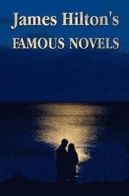 James Hilton - Goodb Famous Novels -(Unabridged) Lost Horizon, Knight without Armour, Inbunden