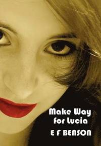 bokomslag Make Way for Lucia - The Complete Mapp & Lucia - Queen Lucia, Miss Mapp Including 'The Male Impersonator', Lucia in London, Mapp and Lucia, Lucia's Progress (also Known as The Worshipful Lucia), & ...