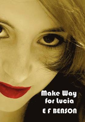 bokomslag Make Way for Lucia - The Complete Mapp & Lucia - Queen Lucia, Miss Mapp Including 'The Male Impersonator', Lucia in London, Mapp and Lucia, Lucia's Progress (also Known as The Worshipful Lucia), & ...