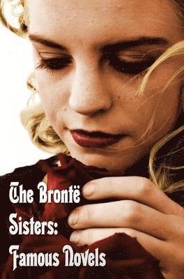 Charlotte Bronte, Emily Bronte, Anne Bronte - Bronte Sisters, Inbunden