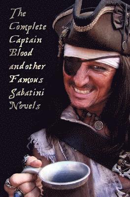 Rafael Sabatini - Complete Captain Blood and Other Famous Sabatini Novels (Unabridged) - Captain Blood, Captain Blood Returns (or the Chronicles of Captain Blood),, Inbunden