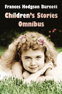 bokomslag Frances Hodgson Burnett Children's Stories Omnibus (unabridged) The Secret Garden, A Little Princess, Little Lord Fauntleroy, Racketty-Packetty House, The Lost Prince, Little Saint Elizabeth and Ot...