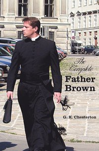 bokomslag The Complete Father Brown - The Innocence of Father Brown, The Wisdom of Father Brown, The Incredulity of Father Brown, The Secret of Father Brown, The Scandal of Father Brown (unabridged)