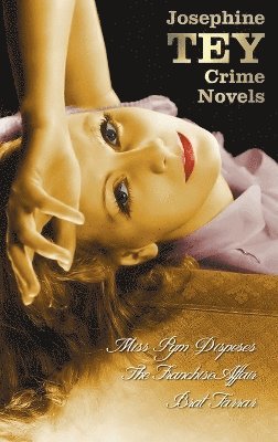 bokomslag Josephine Tey's Crime Novels (Unabridged) Miss Pym Disposes, the Franchise Affair, Brat Farrar