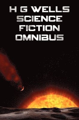 H G Wells, H. G. Wells - H G Wells Science Fiction Omnibus, (Unabridged) the Time Machine, the War of the Worlds, the Shape of Things to Come, the Invisible Man, the Island of, Inbunden
