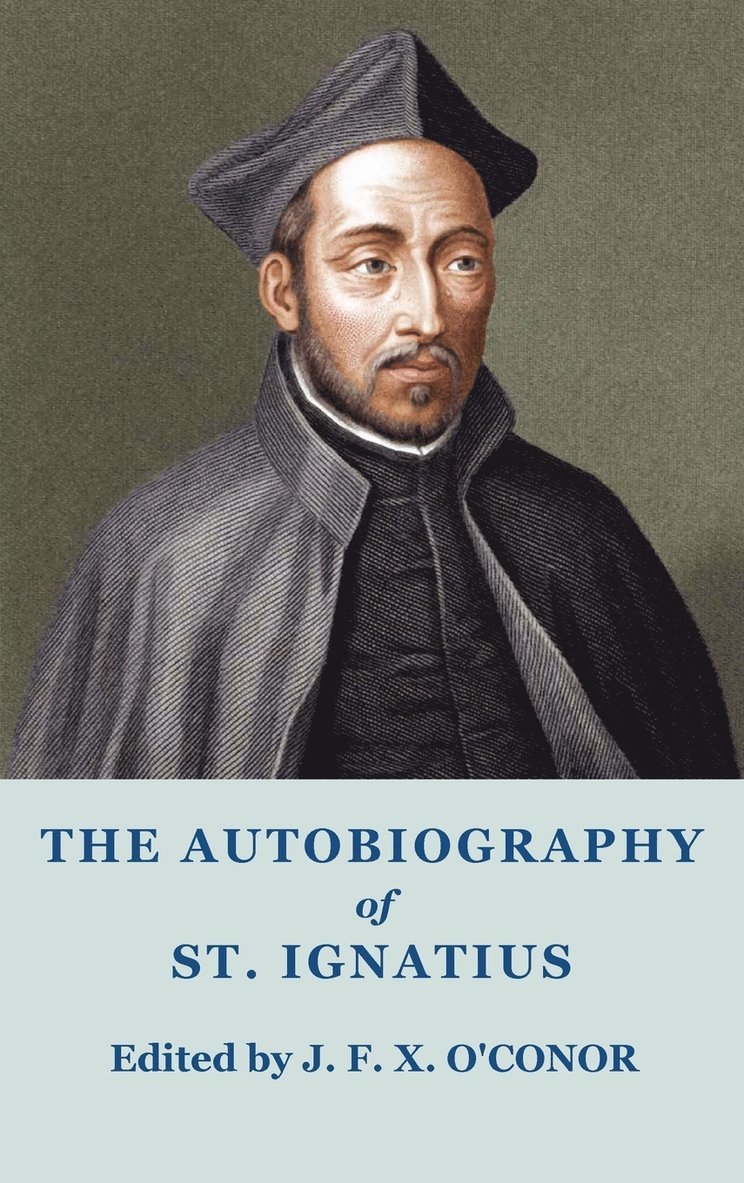 Ignatius of Loyola, Ignatius Of Loyola, J.F.X. O'Conor, J. F. X. O'Conor - Autobiography of St Ignatius, Inbunden