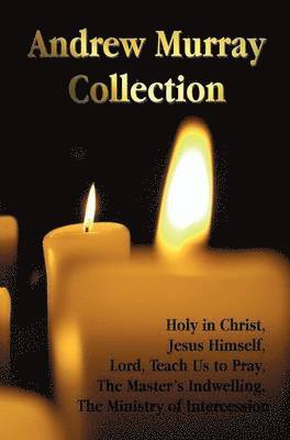 Andrew Murray Collection, Including the Books Holy in Christ, Jesus Himself, Lord, Teach Us to Pray, The Master's Indwelling, The Ministry of Intercession