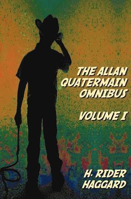 bokomslag The Allan Quatermain Omnibus Volume I, Including the Following Novels (complete and Unabridged) King Solomon's Mines, Allan Quatermain, Allan's Wife, Maiwa's Revenge, Marie, Child Of Storm, The Holy