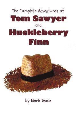 Complete Adventures of Tom Sawyer and Huckleberry Finn (Unabridged & Illustrated) - The Adventures of Tom Sawyer, Adventures of Huckleberry Finn,Tom Sawyer Abroad & Tom Sawyer Detective