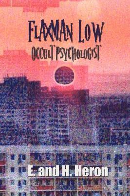 E. and H. Heron - Flaxman Low, Occult Psychologist - Collected Stories, Häftad
