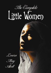 bokomslag Complete Little Women - Little Women, Good Wives, Little Men, Jo's Boys
