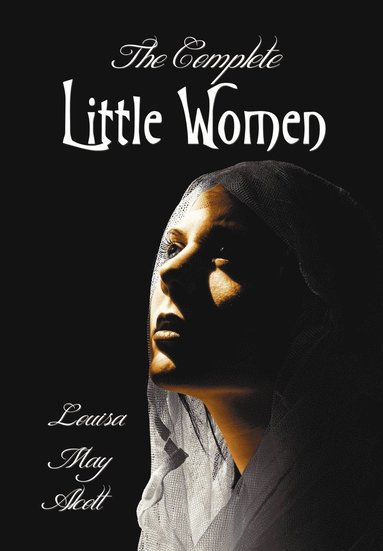 bokomslag Complete Little Women - Little Women, Good Wives, Little Men, Jo's Boys
