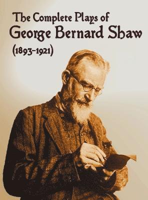 bokomslag The Complete Plays of George Bernard Shaw (1893-1921), 34 Complete and Unabridged Plays Including